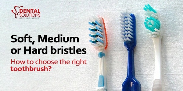 Soft, Medium, or Hard Bristles, How to choose the right toothbrush?
